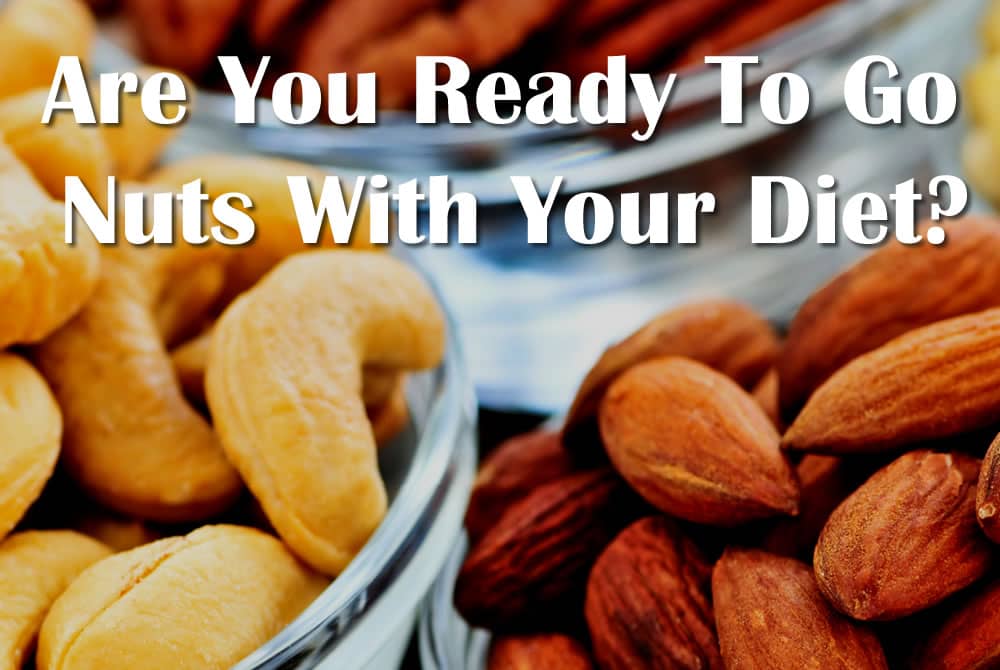 Are you ready to go nuts with your diet?