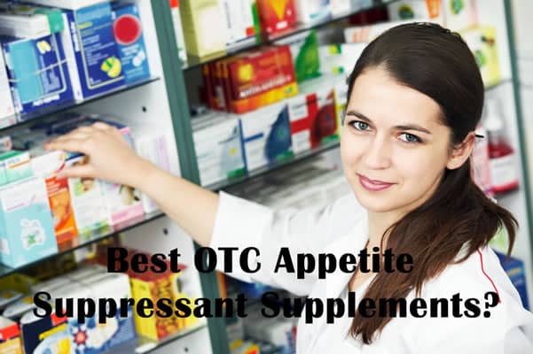 What is the best otc appetite suppressant you can use?